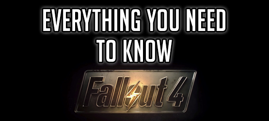 Fallout 4 - Everything You Need to Know